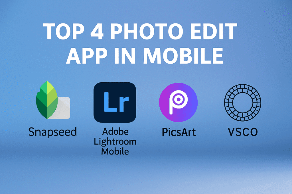 Top 4 Photo Editing Apps for Mobile 2025